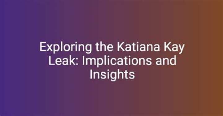 Katiana Kay Leaks Unravel Privacy Concerns